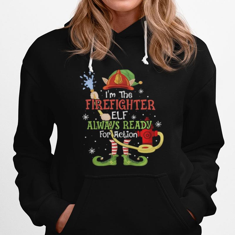 Im The Firefighter Elf Always Ready For Action Christmas Hoodie