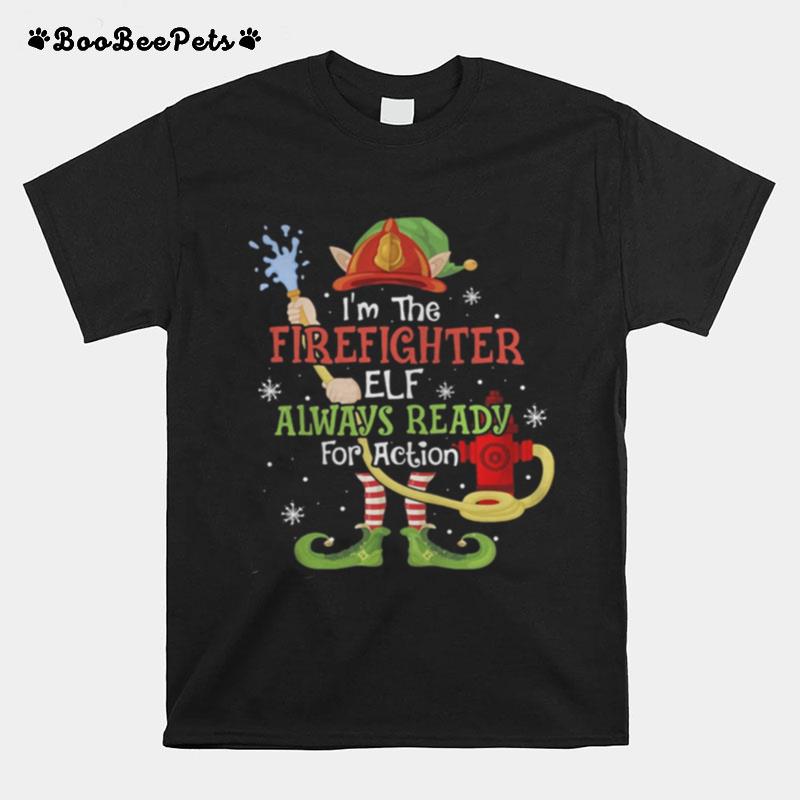 Im The Firefighter Elf Always Ready For Action Christmas T-Shirt