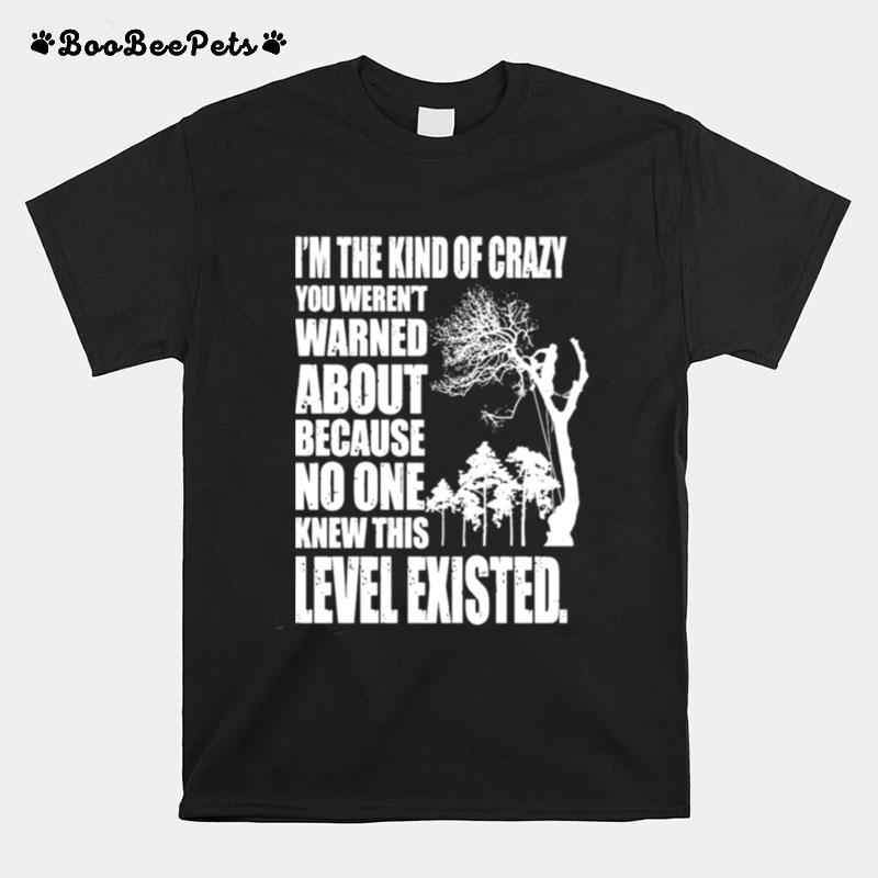 Im The Kind Of Crazy You Werent Warned About Level Existed Topper T-Shirt