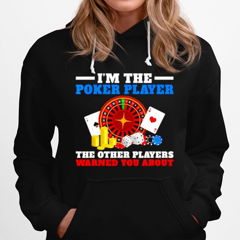 Im The Poker Player The Other Players Warned You About Hoodie