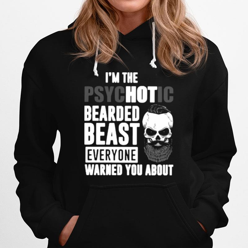 Im The Psychotic Bearded Beast Everyone Warned You About Hoodie