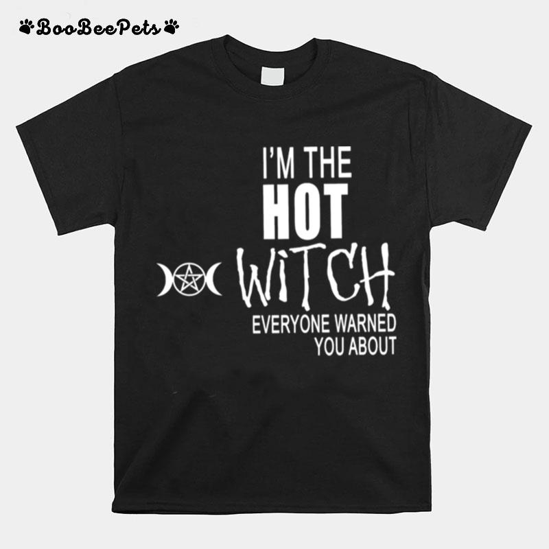Im The Psychotic Witch Everyone Warned You About T-Shirt