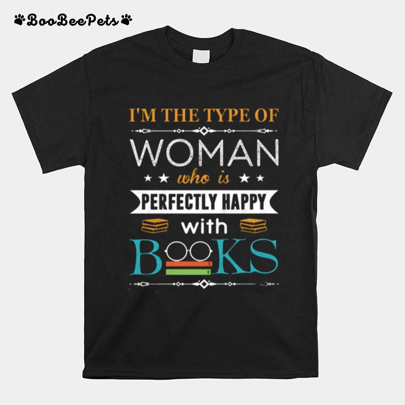 Im The Type Of Woman Who Is Perfectly Happy With Books T-Shirt