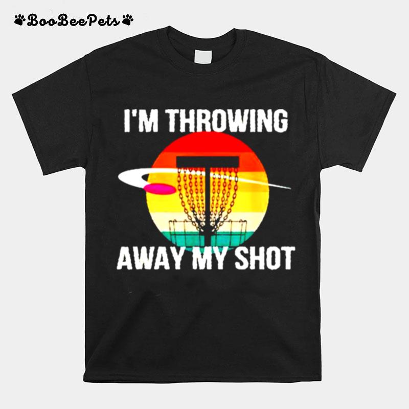 Im Throwing Away My Shot Disc Golf T-Shirt