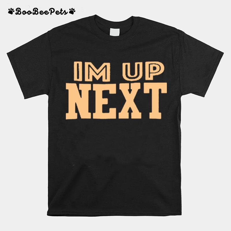 Im Up Next T-Shirt