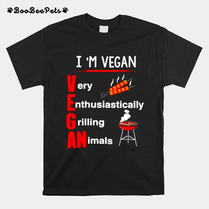 Im Vegan Very Enthusiastically Grilling Animals T-Shirt