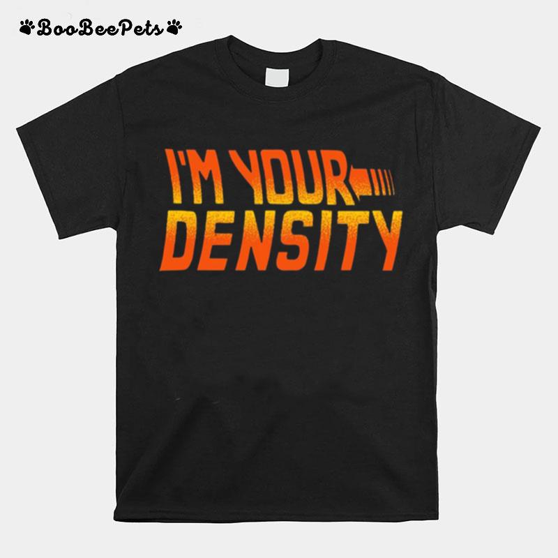 Im Your Density T-Shirt