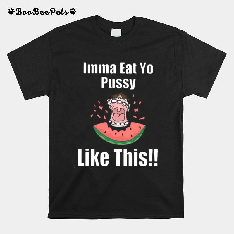 Imma Eat Yo Pussy Like This T-Shirt