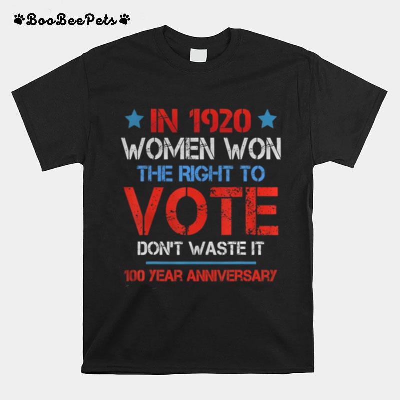 In 1920 Women Won The Right To Vote Dont Waste It T-Shirt