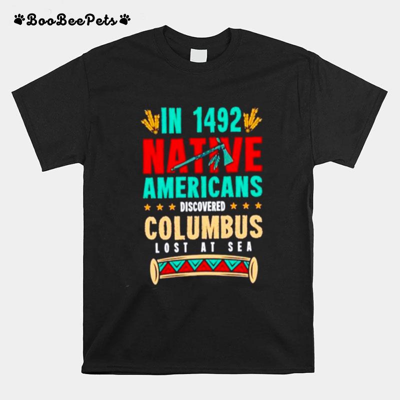 In 1942 Native Americans Discovered Columbus Lost At Sea T-Shirt