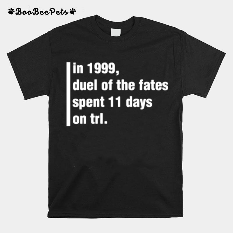 In 1999 Duel Of The Fates Spent 11 Days On Trl T-Shirt