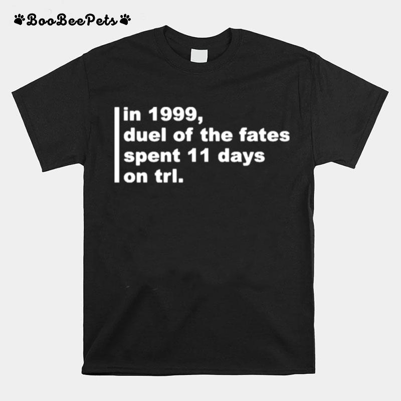 In 1999 Duel Of The Fates Spent 1 Days On Trl T-Shirt