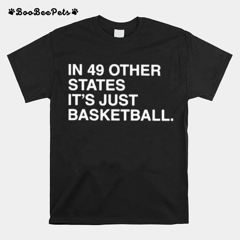 In 49 Other States Its Just Basketball T-Shirt