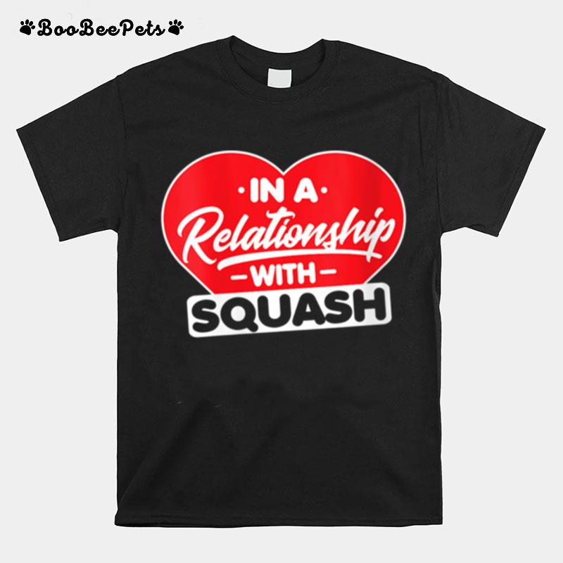 In A Relationship With Squashes Squash T-Shirt