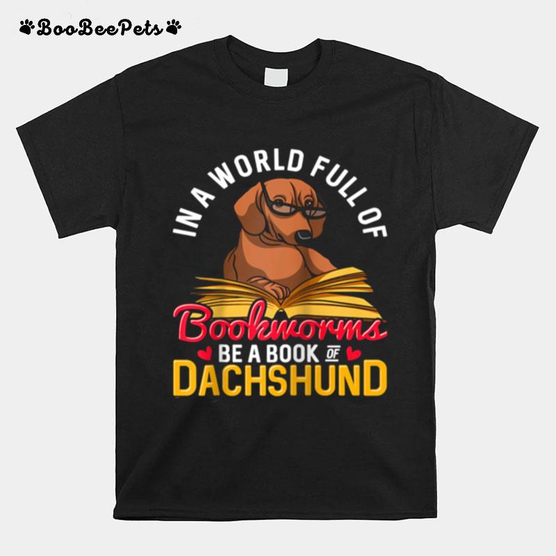 In A World Full Of Bookworms Be A Book Of Dachshund Owner T-Shirt
