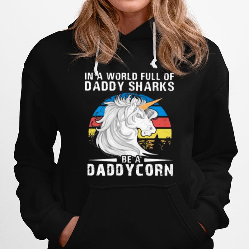 In A World Full Of Daddy Sharks Be A Daddycorn Vintage Hoodie