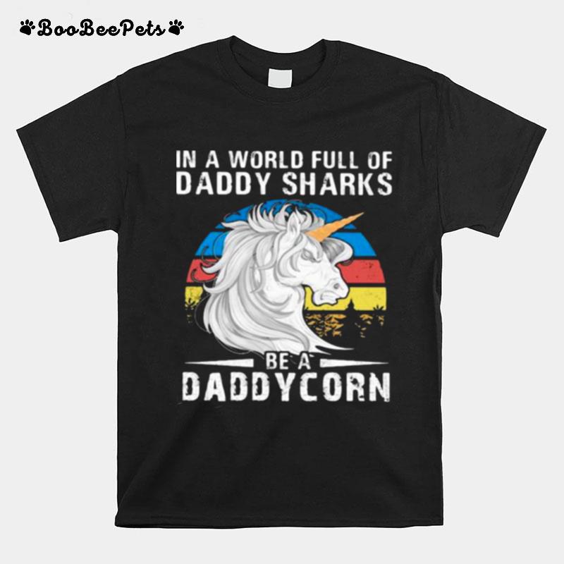 In A World Full Of Daddy Sharks Be A Daddycorn Vintage T-Shirt