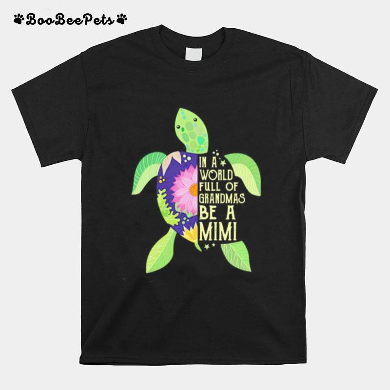 In A World Full Of Grandmas Be A Mimi Sea Turtle Floral T-Shirt