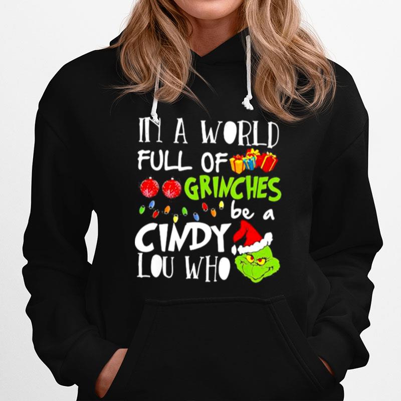 In A World Full Of Grinches Be A Cindy Lou Who Grinch Xmas Hoodie