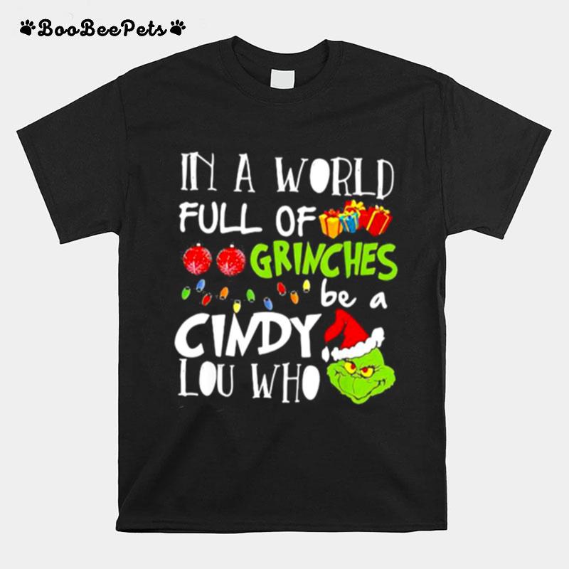 In A World Full Of Grinches Be A Cindy Lou Who Grinch Xmas T-Shirt