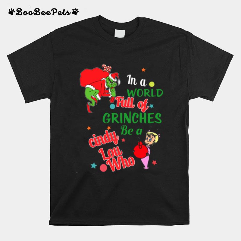 In A World Full Of Grinches Be A Cindy Lou Who T-Shirt