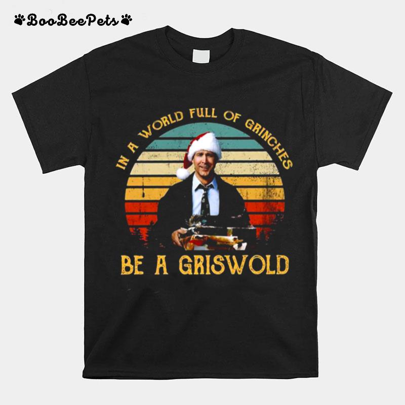 In A World Full Of Grinches Be A Griswold Vintage Christmas T-Shirt