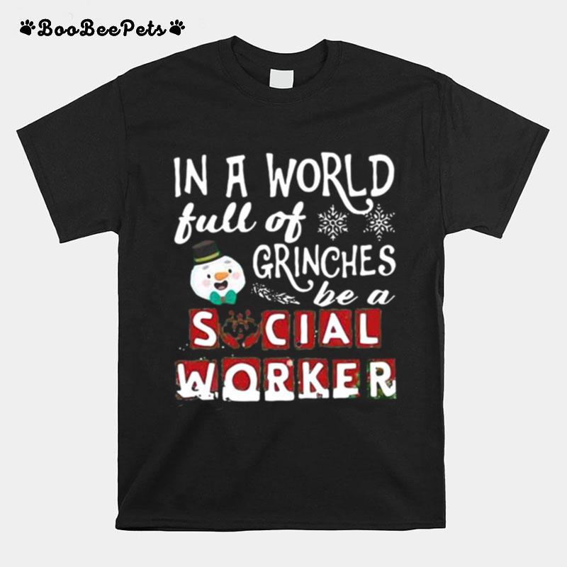 In A World Full Of Grinches Be A Social Worker T-Shirt