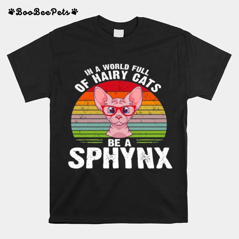 In A World Full Of Hairy Cats Be A Sphynx Vintage T-Shirt