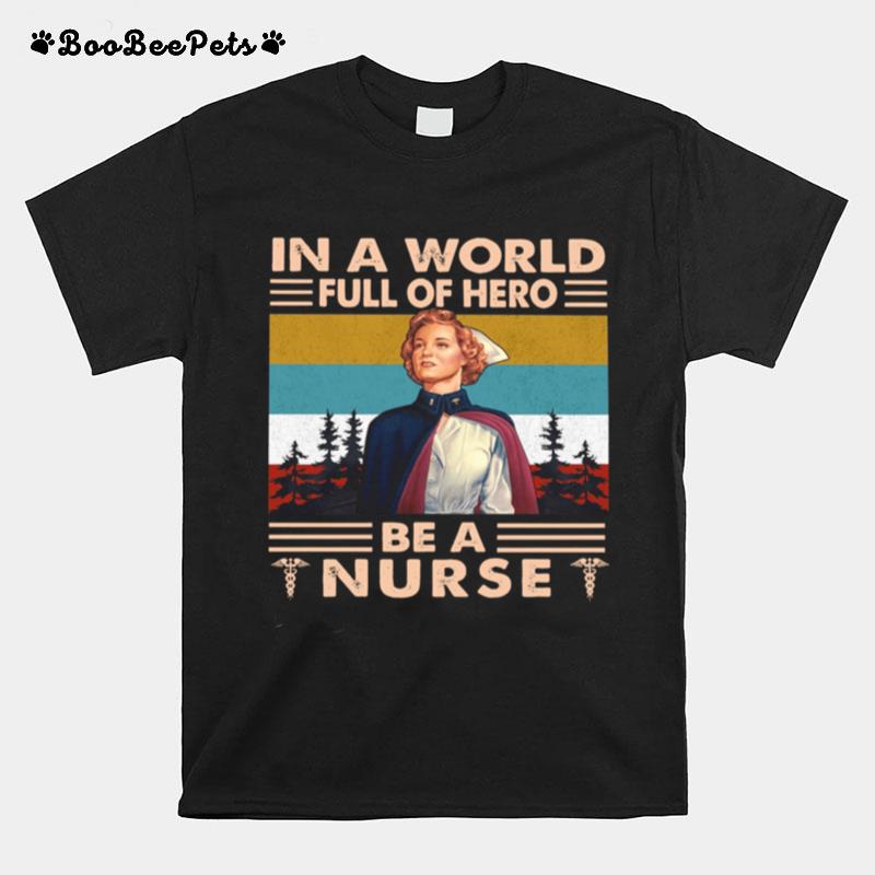 In A World Full Of Hero Be A Nurse T-Shirt