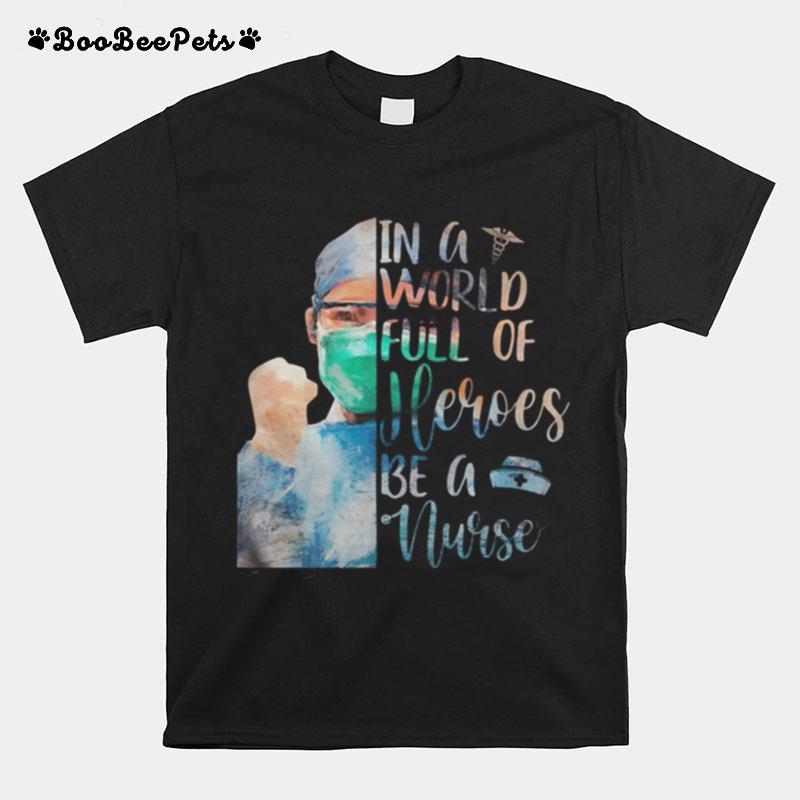 In A World Full Of Heroes Be A Nurse Mask T-Shirt