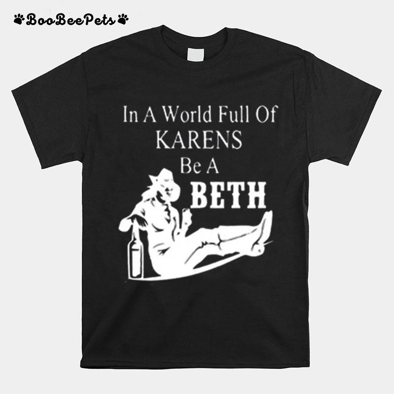 In A World Full Of Karens Be A Beth Gift T-Shirt