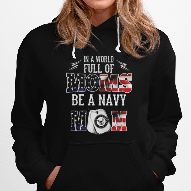 In A World Full Of Moms Be A Navy Mom American Flag Hoodie