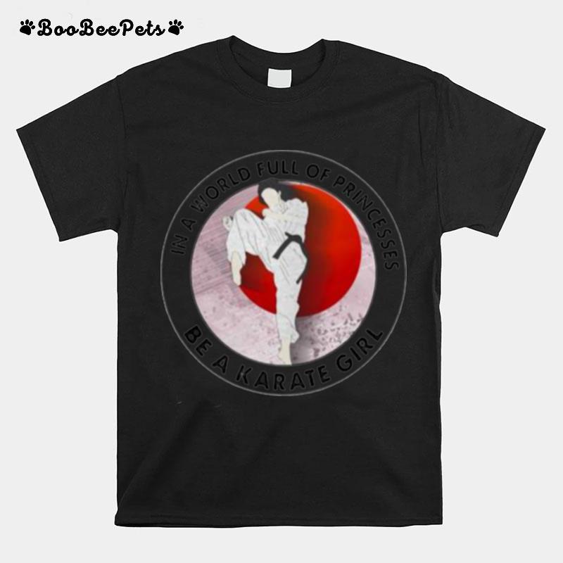 In A World Full Of Princesses Be A Karate Girl Blood Moon T-Shirt