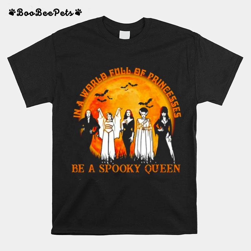 In A World Full Of Princesses Be A Spooky Queen Halloween T-Shirt