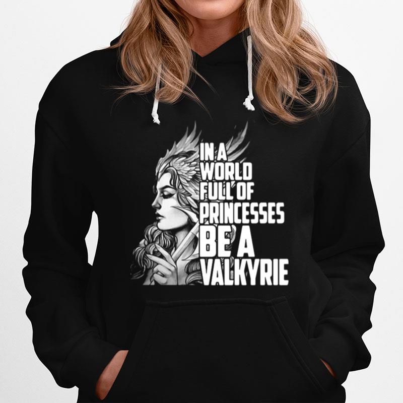 In A World Full Of Princesses Be A Valkyrie Hoodie