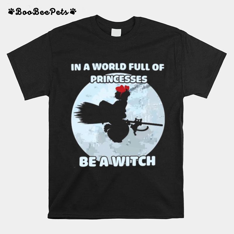 In A World Full Of Princesses Be A Witch T-Shirt