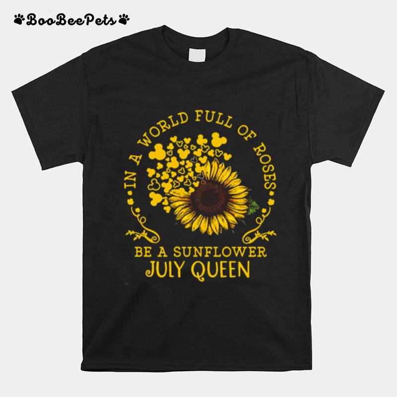 In A World Full Of Roses Be A Sunflower July Queen T-Shirt