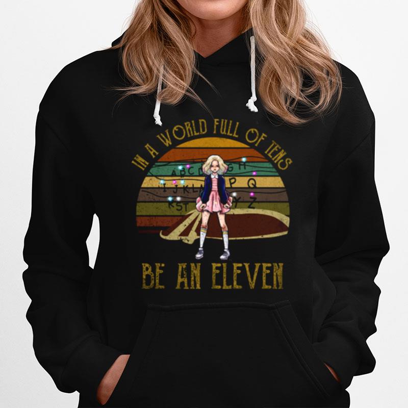In A World Full Of Tens Be An Eleven Stranger Things Tv Series Fantasy Movie Eleven Hoodie