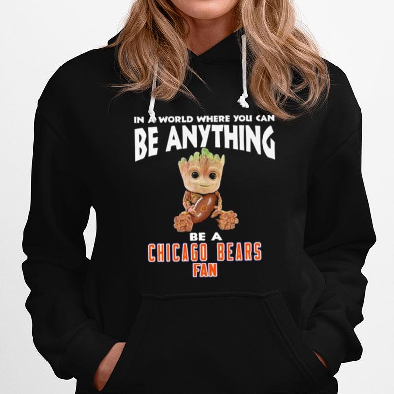 In A World Where You Can Be Anything Be A Chicago Bears Fan Baby Groot Hoodie