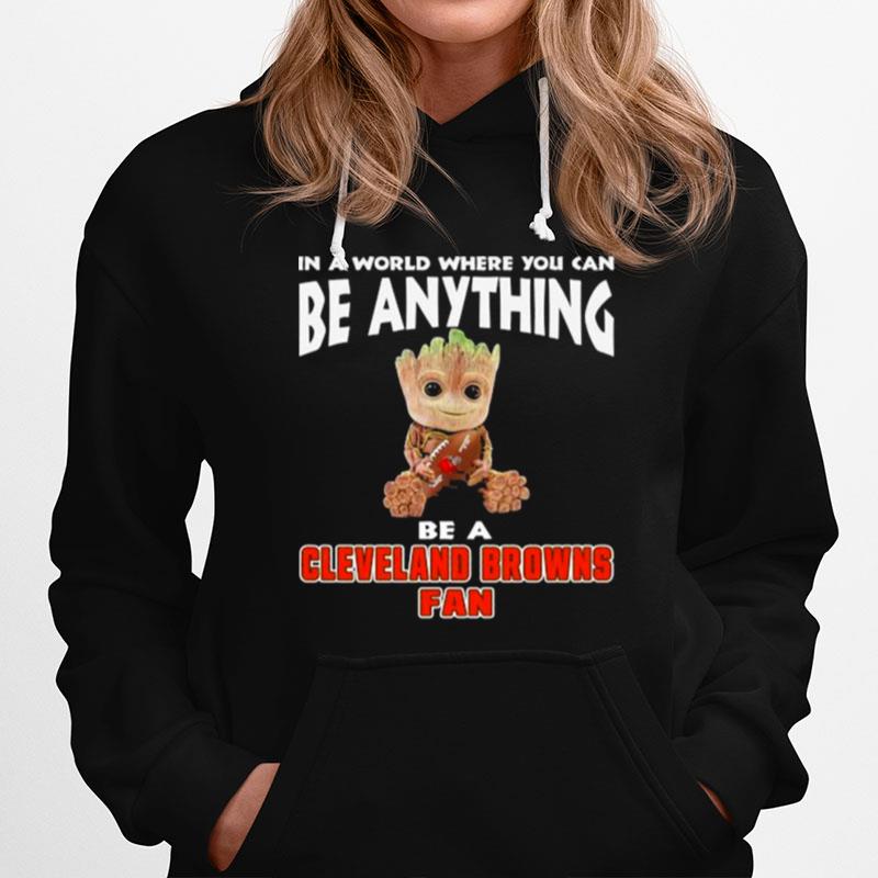 In A World Where You Can Be Anything Be A Cleveland Browns Eagles Fan Baby Groot Hoodie