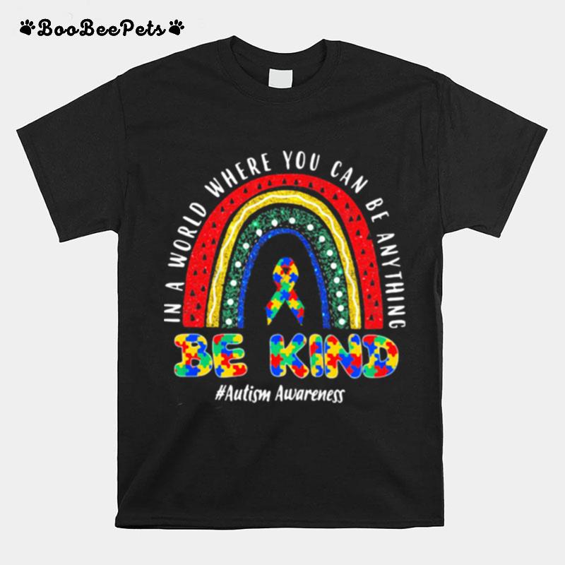 In A World Where You Can Be Anything Be Kind Autism Awareness Ribbon Colors T-Shirt