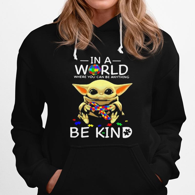 In A World Where You Can Be Anything Be Kind Baby Yoda Autism Awareness Hoodie