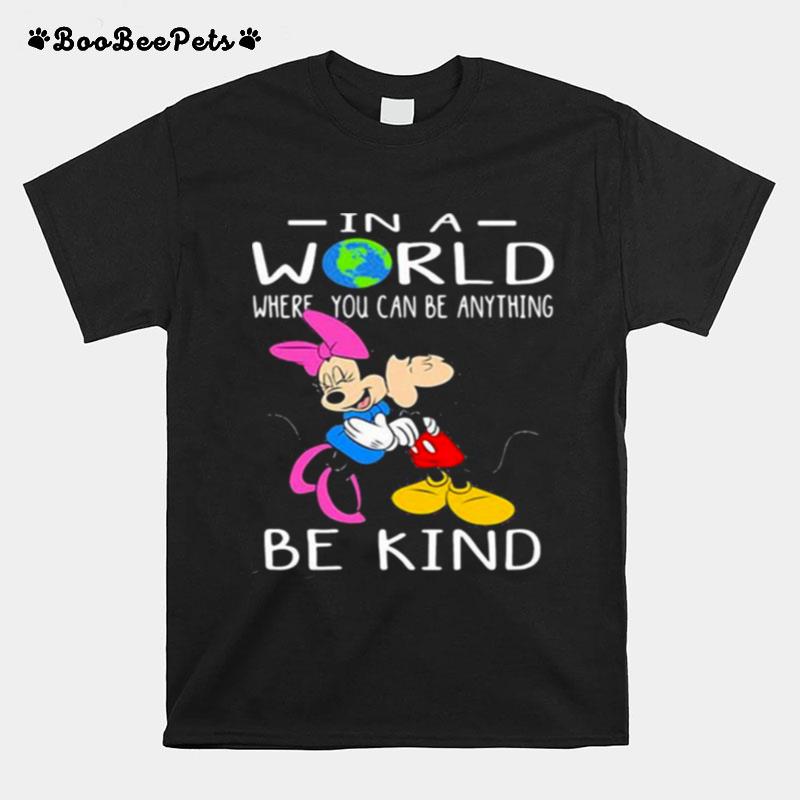 In A World Where You Can Be Anything Be Kind Mickey And Minnie T-Shirt