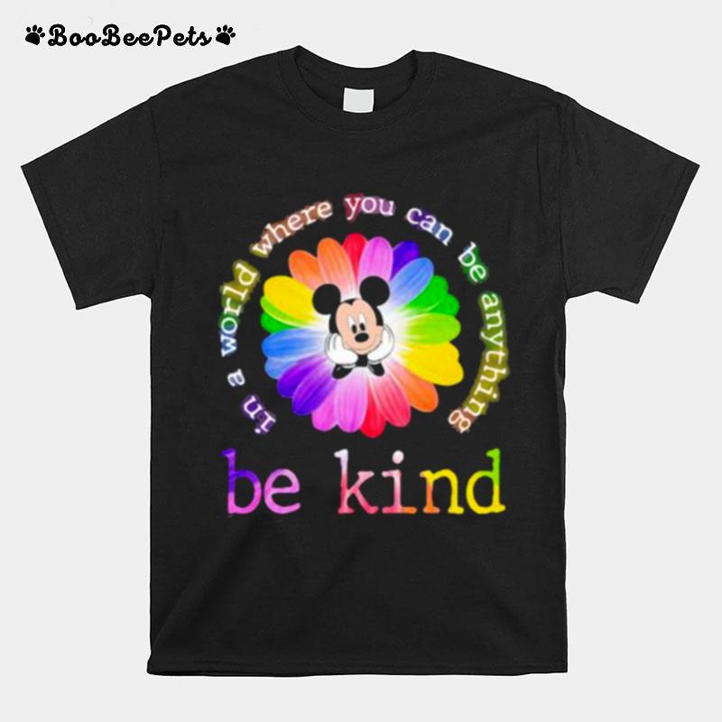 In A World Where You Can Be Anything Be Kind Mickey Flower Lgbt T-Shirt