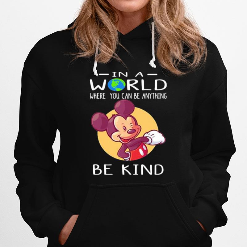 In A World Where You Can Be Anything Be Kind Mickey Hoodie
