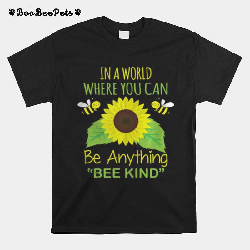 In A World Where You Can Be Anything Bee Kind T-Shirt