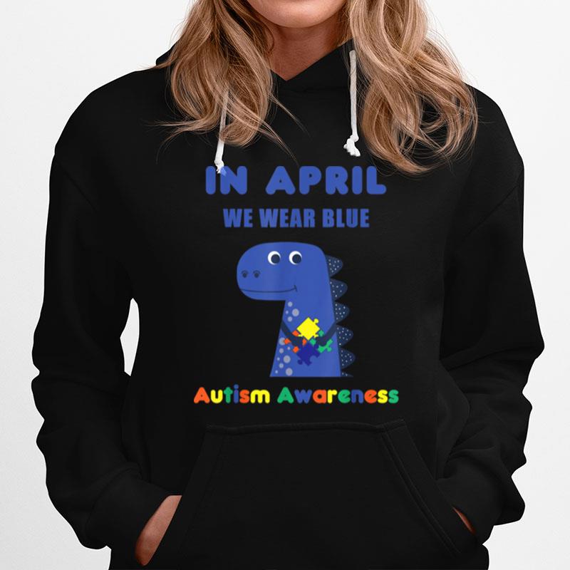 In April We Wear Blue Autism Awareness Month Dinosaur Trex Hoodie