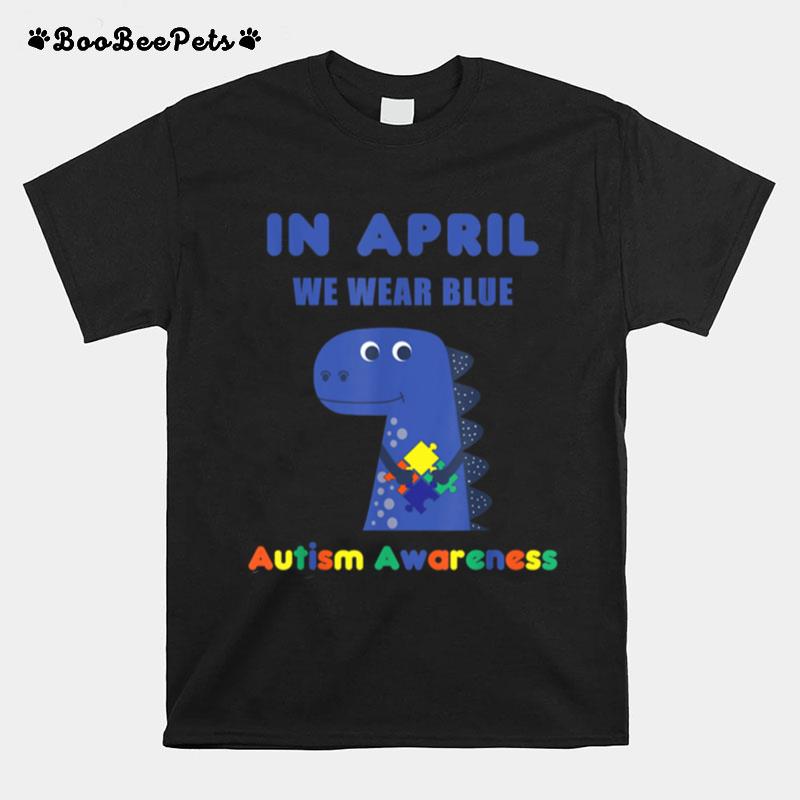 In April We Wear Blue Autism Awareness Month Dinosaur Trex T-Shirt