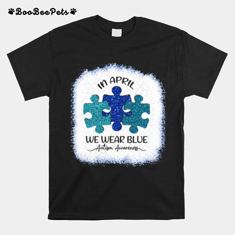 In April We Wear Blue Autism Awareness T-Shirt