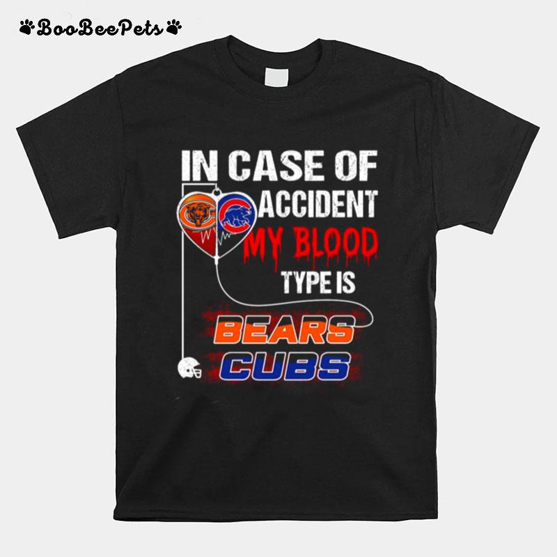 In Case Of Accident My Blood Type Is Bears Cubs T-Shirt